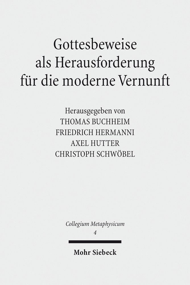 Gottesbeweise als Herausforderung für die moderne Vernunft (Collegium Metaphysicum, Band 4) Philosophy