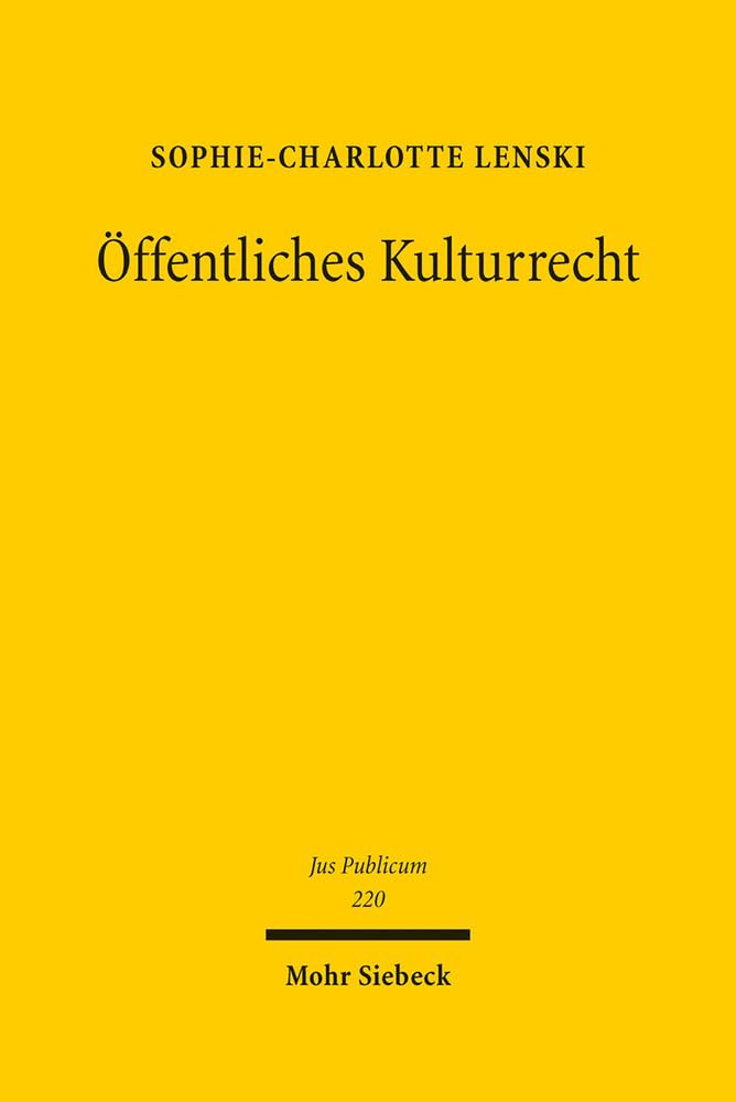 Öffentliches Kulturrecht: Materielle und immaterielle Kulturwerke zwischen Schutz, Förderung und Wertschöpfung (Jus Publicum, Band 220) Law