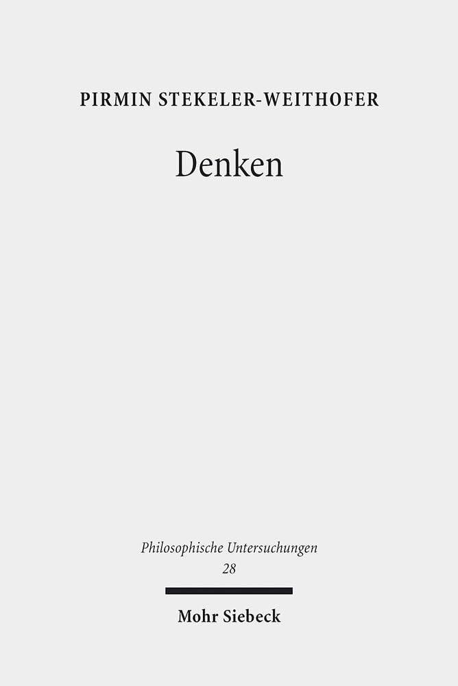 Denken: Wege und Abwege in der Philosophie des Geistes (Philosophische Untersuchungen, Band 28) Philosophy