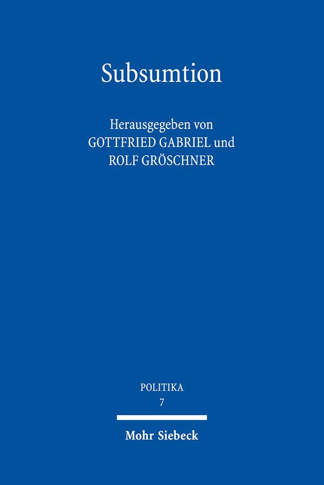 Subsumtion: Schlüsselbegriff der Juristischen Methodenlehre (POLITIKA, Band 7) Law