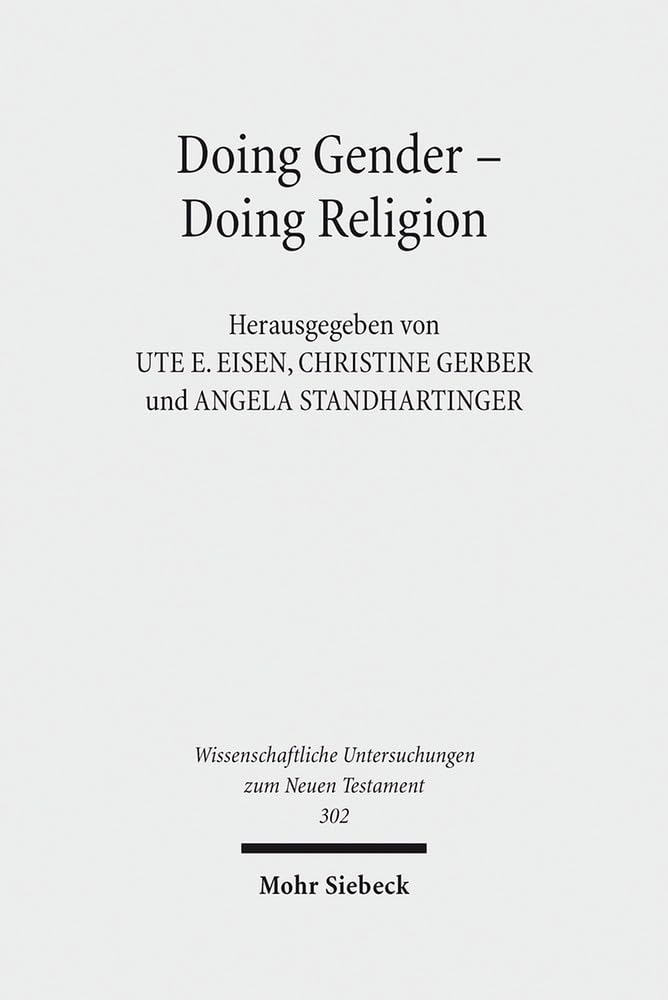 Doing Gender - Doing Religion: Fallstudien zur Intersektionalität im frühen Judentum, Christentum und Islam (Wissenschaftliche Untersuchungen zum Neuen Testament, Band 302) Politics & History