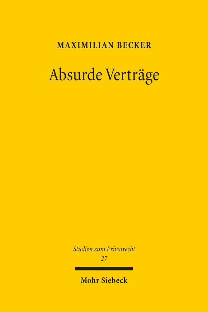 Absurde Verträge (Studien zum Privatrecht, Band 27) Law