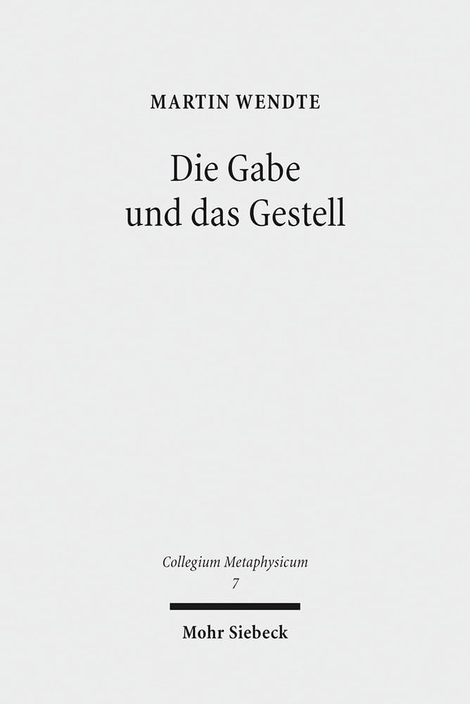 Die Gabe und das Gestell: Luthers Metaphysik des Abendmahls im technischen Zeitalter (Collegium Metaphysicum, Band 7) Philosophy