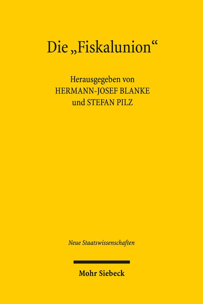 Die "Fiskalunion": Voraussetzungen einer Vertiefung der politischen Integration im Währungsraum der Europäischen Union (Neue Staatswissenschaften, Band 14) Law