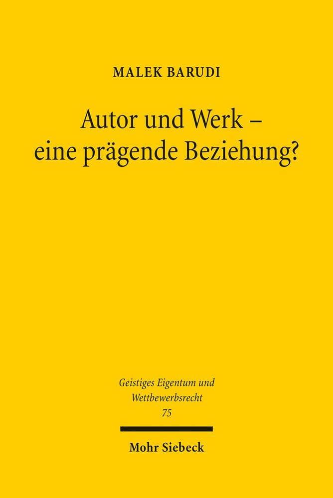Autor und Werk - eine prägende Beziehung?: Die urheberrechtliche Prägetheorie im Spiegel der Literaturwissenschaft (Geistiges Eigentum und Wettbewerbsrecht, Band 75) Law