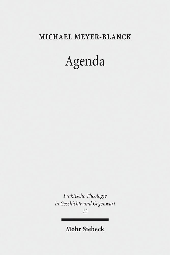 Agenda: Zur Theorie liturgischen Handelns (Praktische Theologie in Geschichte und Gegenwart, Band 13) Philosophy