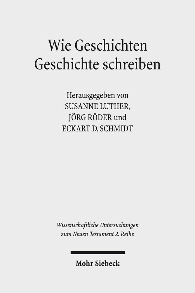 Wie Geschichten Geschichte schreiben: Frühchristliche Literatur zwischen Faktualität und Fiktionalität (Wissenschaftliche Untersuchungen zum Neuen Testament 2. Reihe, Band 395) Politics & History