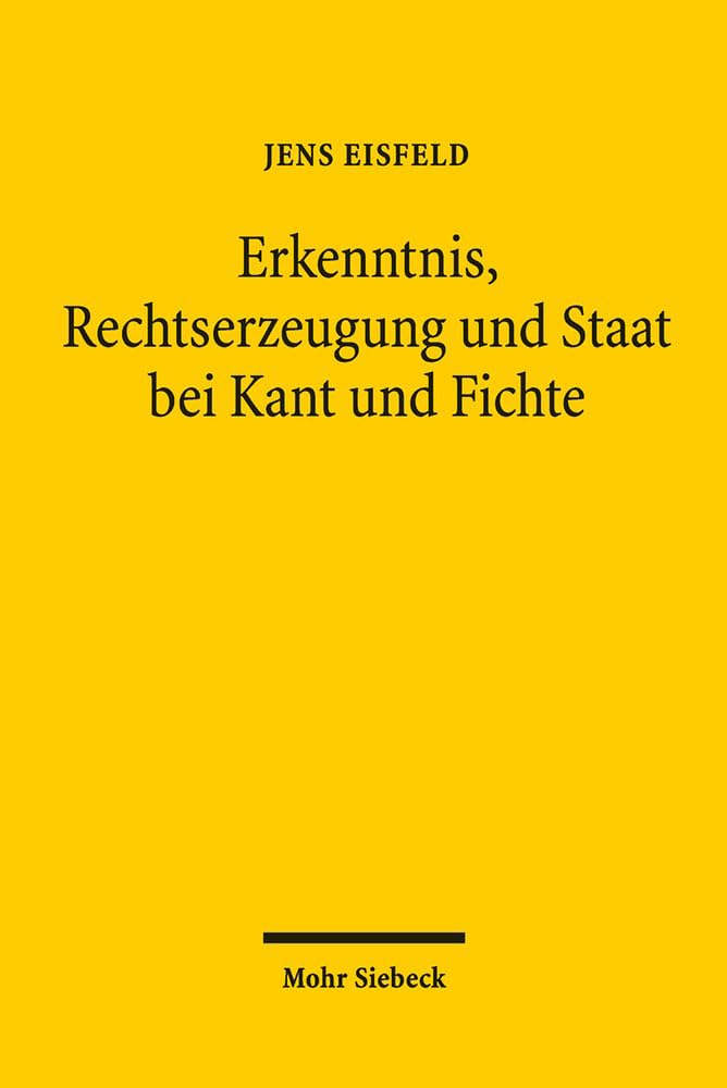 Erkenntnis, Rechtserzeugung und Staat bei Kant und Fichte Law