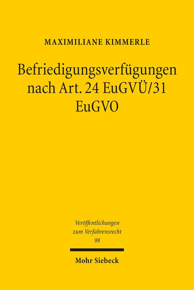 Befriedigungsverfügungen nach Art. 24 EuGVÜ/31 EuGVO: Zur Umgehung der Hauptsachegerichtsstände gem. Art. 2,5 ff. EUGVÜ/EUGVO durch Maßnahmen des ... zum Verfahrensrecht, Band 98) Law
