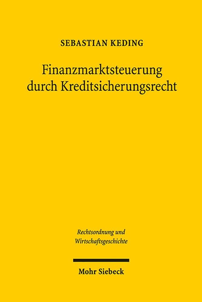 Finanzmarktsteuerung durch Kreditsicherungsrecht: Die Entstehungsgeschichte des konkursrechtlichen Pfandbriefprivilegs in § 35 Abs. 1, 2 des ... und Wirtschaftsgeschichte, Band 7) Law