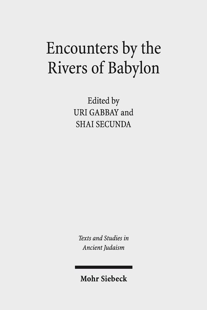 Encounters by the Rivers of Babylon: Scholarly Conversations Between Jews, Iranians, and Babylonians in Antiquity book