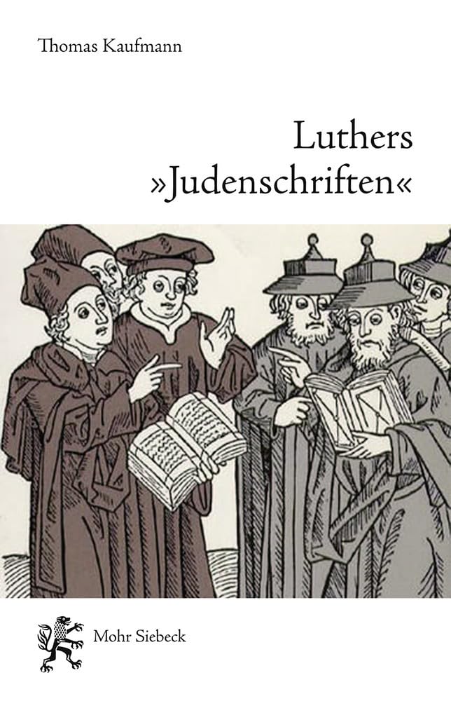 Luthers 'judenschriften': Ein Beitrag Zu Ihrer Historischen Kontextualisierung book