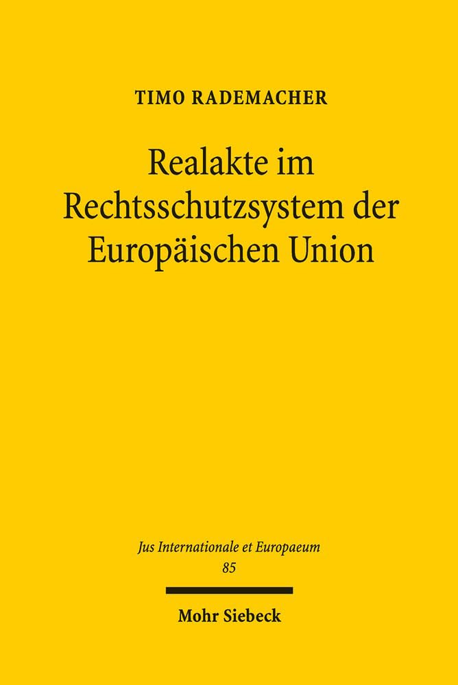 Realakte im Rechtsschutzsystem der Europäischen Union (Jus Internationale et Europaeum, Band 85) Law