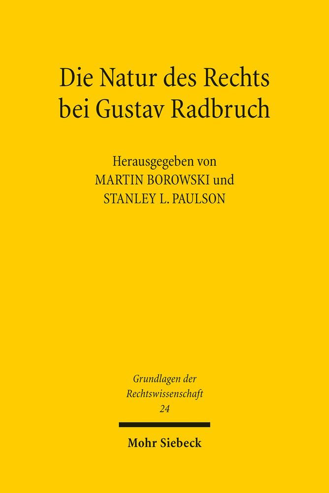 Die Natur des Rechts bei Gustav Radbruch (Grundlagen der Rechtswissenschaft, Band 24) Law