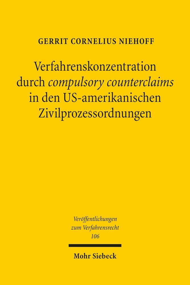 Verfahrenskonzentration durch compulsory counterclaims in den US-amerikanischen Zivilprozessordnungen (Veröffentlichungen zum Verfahrensrecht, Band 106) Law
