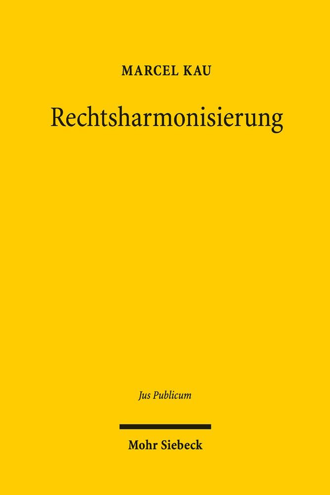 Rechtsharmonisierung: Untersuchung zur europäischen Finalität dargestellt am Beispiel des Grenzkontroll-, Ausländer- und Asylrechts (Jus Publicum, Band 252) Law