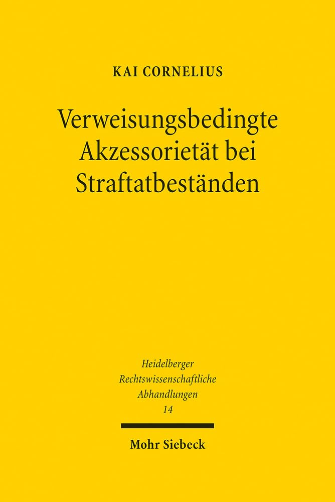 Verweisungsbedingte Akzessorietät bei Straftatbeständen (Heidelberger Rechtswissenschaftliche Abhandlungen, Band 14) Law