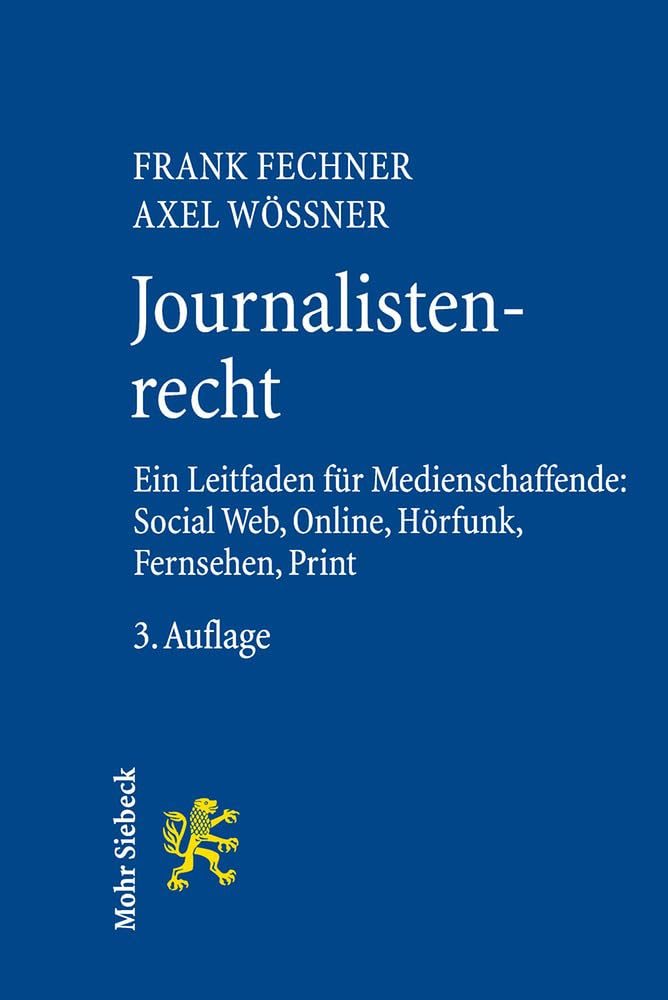 Journalistenrecht: Ein Leitfaden für Medienschaffende: Social Web, Online, Hörfunk, Fernsehen und Print Law