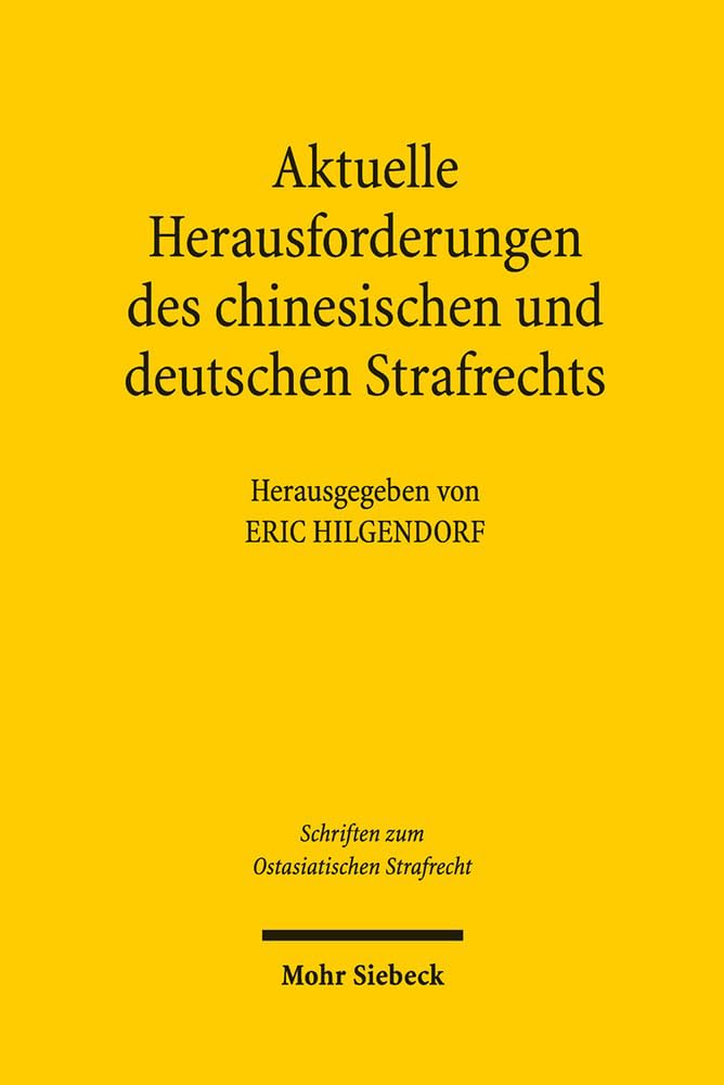 Aktuelle Herausforderungen des chinesischen und deutschen Strafrechts: Beiträge der zweiten Tagung des Chinesisch-Deutschen Strafrechtslehrerverbands ... zum Ostasiatischen Strafrecht, Band 2) Law