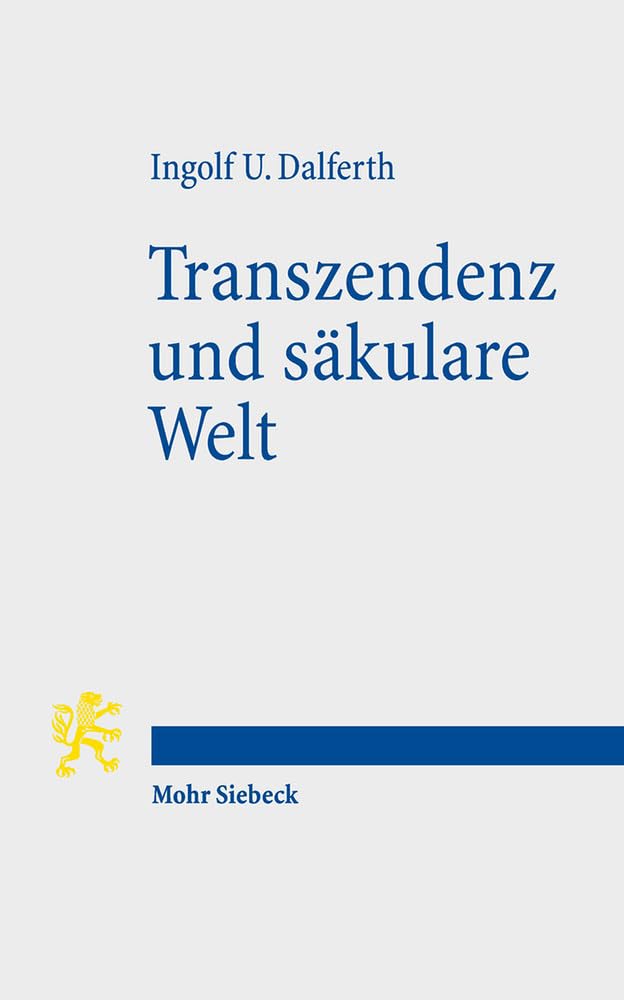 Transzendenz und säkulare Welt: Lebensorientierung an letzter Gegenwart Philosophy