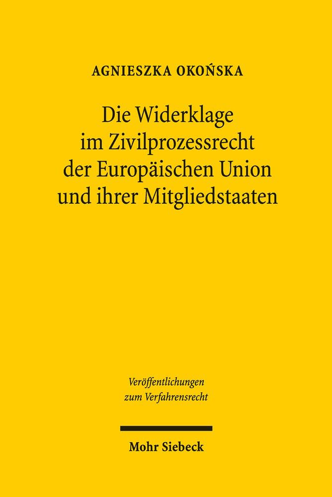 Die Widerklage im Zivilprozessrecht der Europäischen Union und ihrer Mitgliedstaaten (Veröffentlichungen zum Verfahrensrecht, Band 118) Law