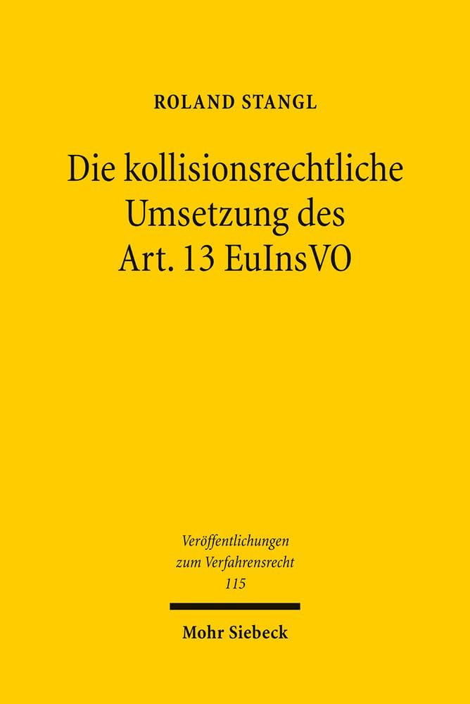Die kollisionsrechtliche Umsetzung des Art. 13 EuInsVO: Methodenfindung im Spannungsfeld mitgliedstaatlicher Rechtsstrukturen (Veröffentlichungen zum Verfahrensrecht, Band 115) Law