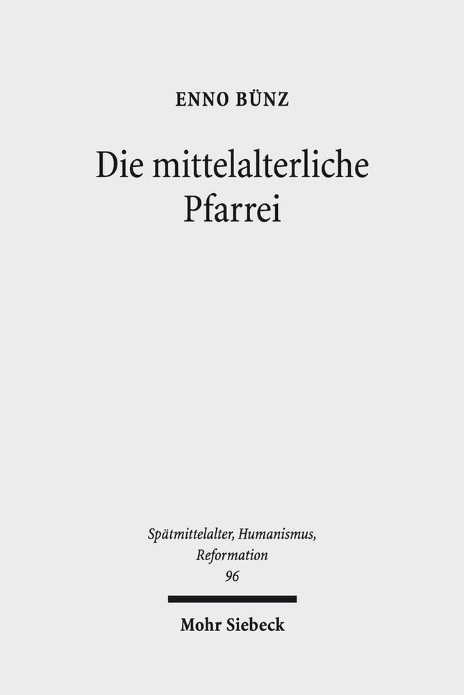 Die mittelalterliche Pfarrei: Ausgewählte Studien zum 13. - 16. Jahrhundert (Spätmittelalter, Humanismus, Reformation / Studies in the Late Middle Ages, Humanism, and the Reformation, Band 96) Law