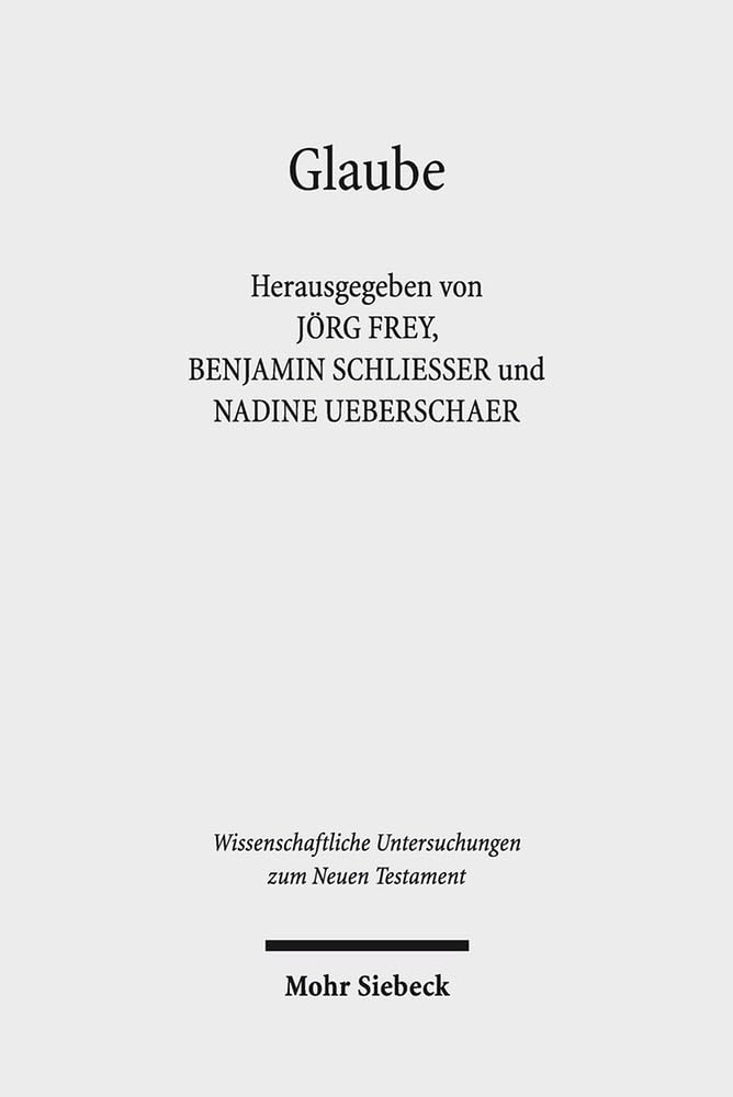 Glaube: Das Verständnis des Glaubens im frühen Christentum und in seiner jüdischen und hellenistisch-römischen Umwelt (Wissenschaftliche Untersuchungen zum Neuen Testament, Band 373) Politics & History