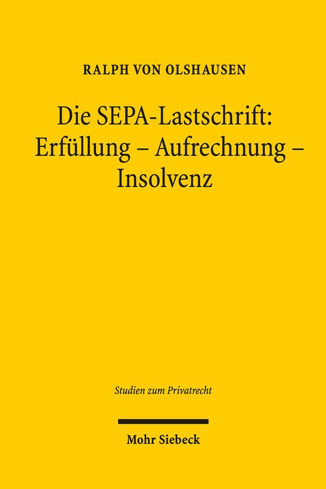 Die SEPA-Lastschrift: Erfüllung - Aufrechnung - Insolvenz: Dissertation (Studien zum Privatrecht, Band 48) Law