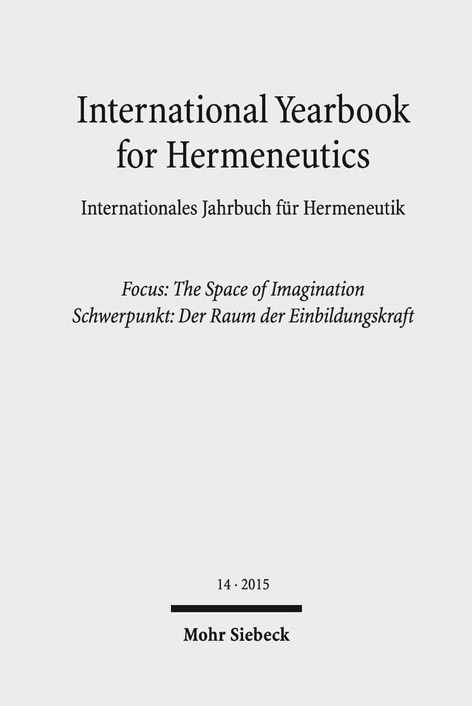 International Yearbook for Hermeneutics / Internationales Jahrbuch für Hermeneutik: Focus: The Space of Imagination / Schwerpunkt: Der Raum der Einbildungskraft Philosophy