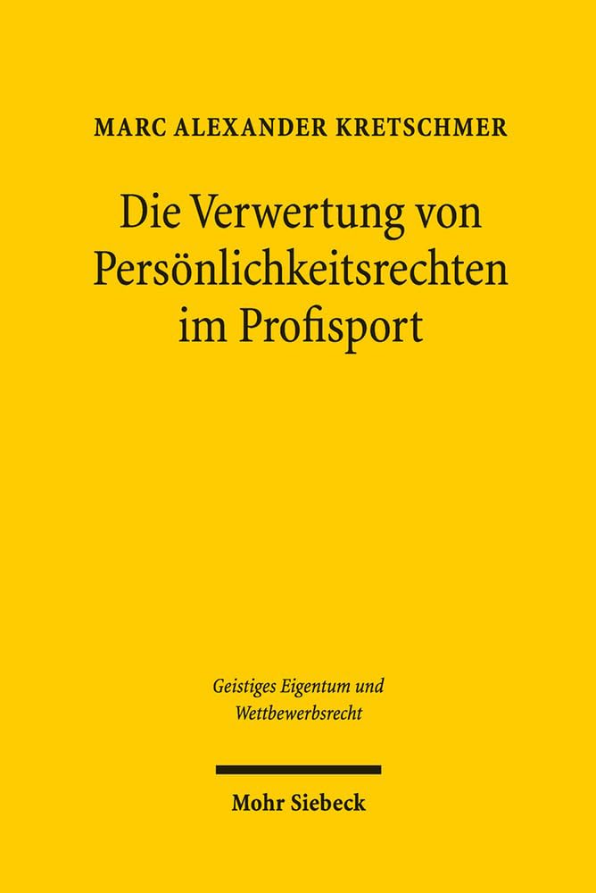 Die Verwertung von Persönlichkeitsrechten im Profisport: Eine rechtliche Analyse sogenannter Vermarktungsklauseln (Geistiges Eigentum und Wettbewerbsrecht, Band 112) Law