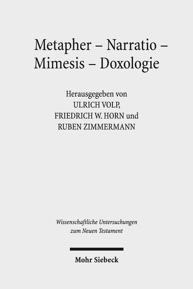 Metapher - Narratio - Mimesis - Doxologie: Begründungsformen frühchristlicher und antiker Ethik. Kontexte und Normen neutestamentlicher Ethik / ... Untersuchungen zum Neuen Testament, Band 356) Philosophy