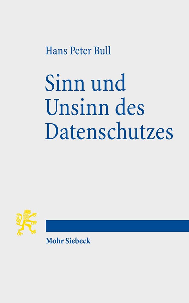 Sinn und Unsinn des Datenschutzes: Persönlichkeitsrecht und Kommunikationsfreiheit in der digitalen Gesellschaft Law