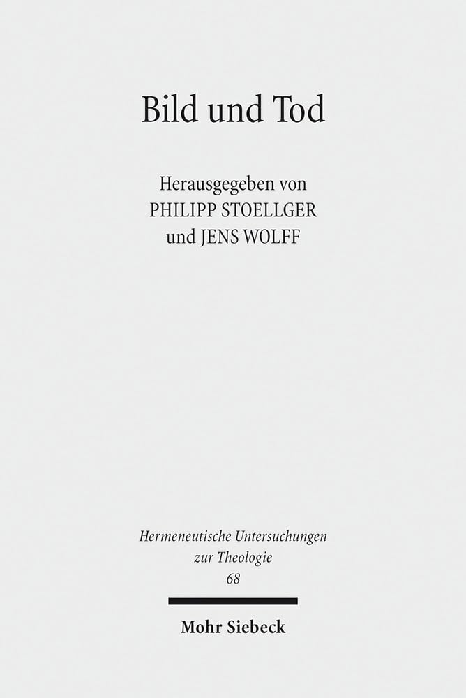 Bild und Tod: Grundfragen der Bildanthropologie (Hermeneutische Untersuchungen zur Theologie, Band 68) Philosophy