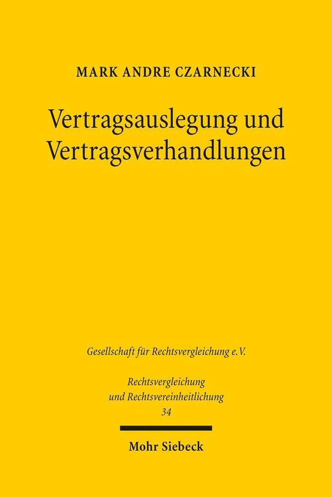 Vertragsauslegung und Vertragsverhandlungen: Eine rechtsvergleichende Untersuchung (Rechtsvergleichung und Rechtsvereinheitlichung, Band 34) Law