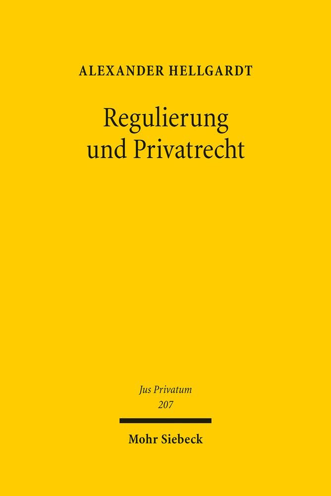 Regulierung Und Privatrecht: Staatliche Verhaltenssteuerung Mittels Privatrecht Und Ihre Bedeutung Fur Rechtswissenschaft, Gesetzgebung Und Rechtsanwendung book