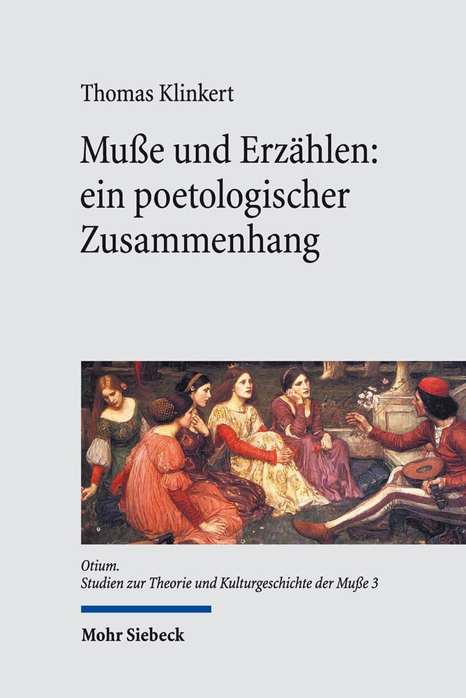 Muße und Erzählen: ein poetologischer Zusammenhang: Vom "Roman de la Rose" bis zu Jorge Semprún (Otium, Band 3) Philosophy