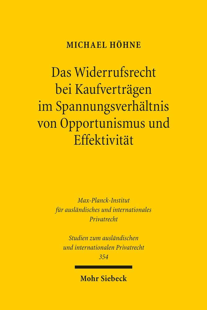 Das Widerrufsrecht bei Kaufverträgen im Spannungsverhältnis von Opportunismus und Effektivität: Die Rückabwicklung nach Widerruf unter besonderer ... und internationalen Privatrecht, Band 354) Law