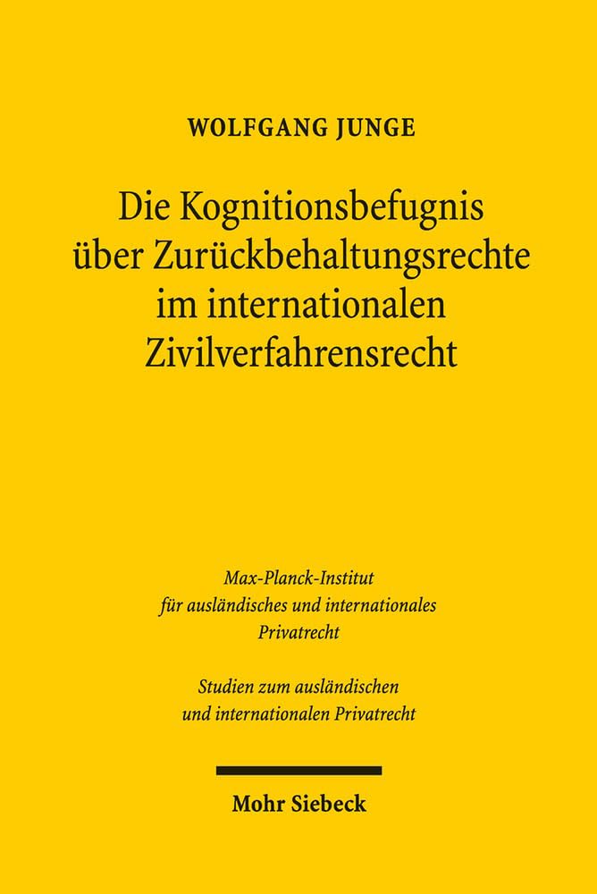Die Kognitionsbefugnis über Zurückbehaltungsrechte im internationalen Zivilverfahrensrecht (Studien zum ausländischen und internationalen Privatrecht, Band 396) Law