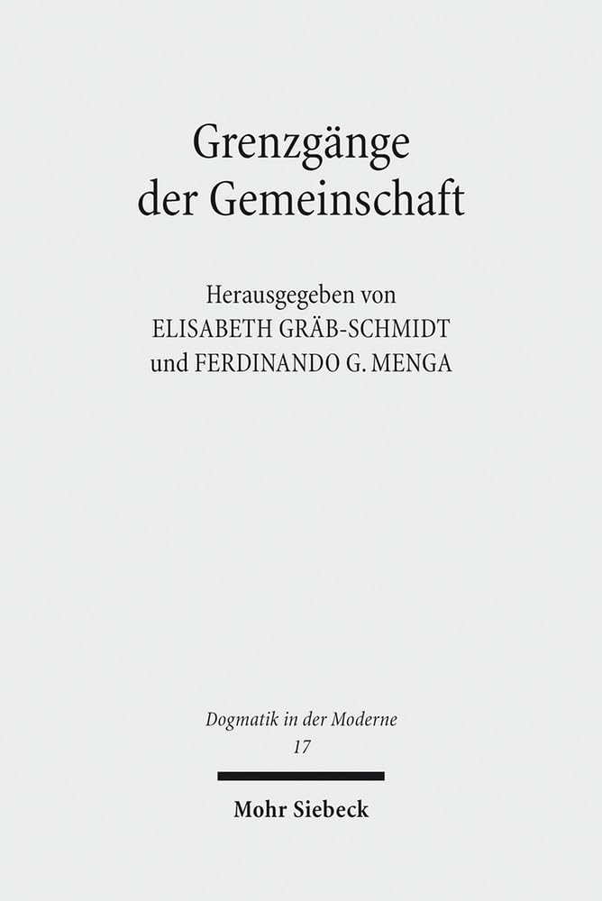 Grenzgänge der Gemeinschaft: Eine interdisziplinäre Begegnung zwischen sozial-politischer und theologisch-religiöser Perspektive (Dogmatik in der Moderne, Band 17) Philosophy