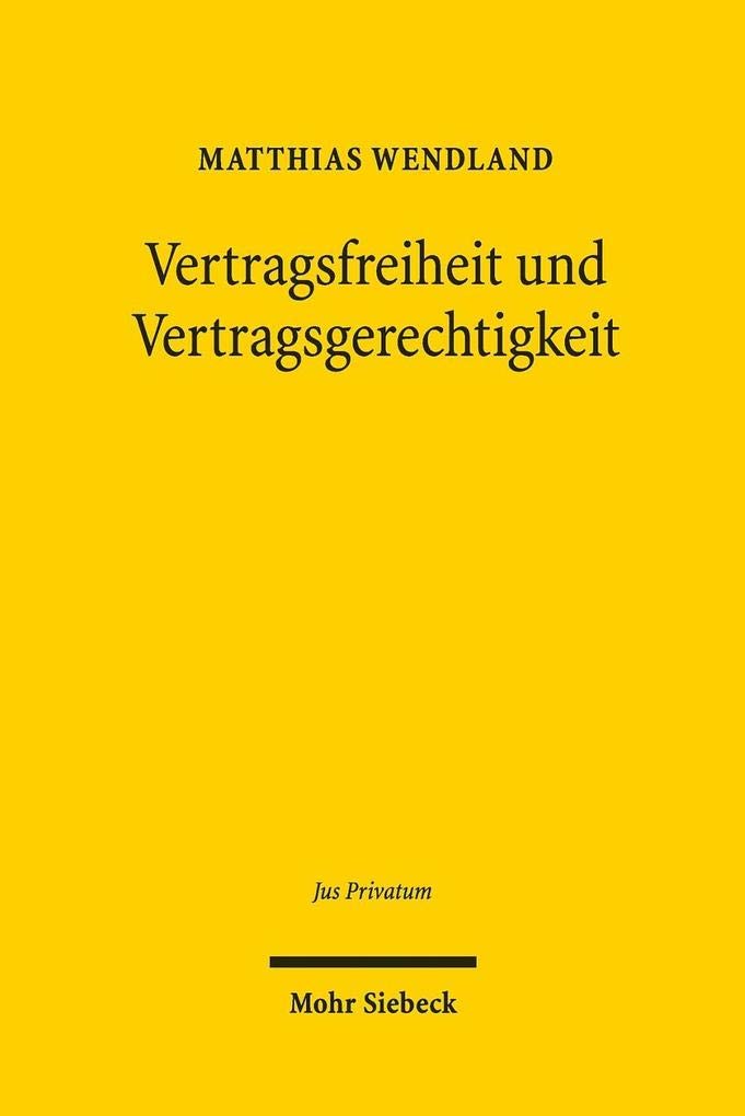Vertragsfreiheit und Vertragsgerechtigkeit: Subjektive und objektive Gestaltungskräfte im Privatrecht am Beispiel der Inhaltskontrolle Allgemeiner ... Geschäftsverkehr (Jus Privatum, Band 232) Law