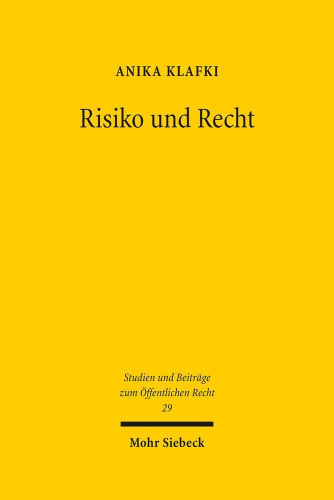 Risiko und Recht: Risiken und Katastrophen im Spannungsfeld von Effektivität, demokratischer Legitimation und rechtsstaatlichen Grundsätzen am ... und Beiträge zum Öffentlichen Recht, Band 29) Law