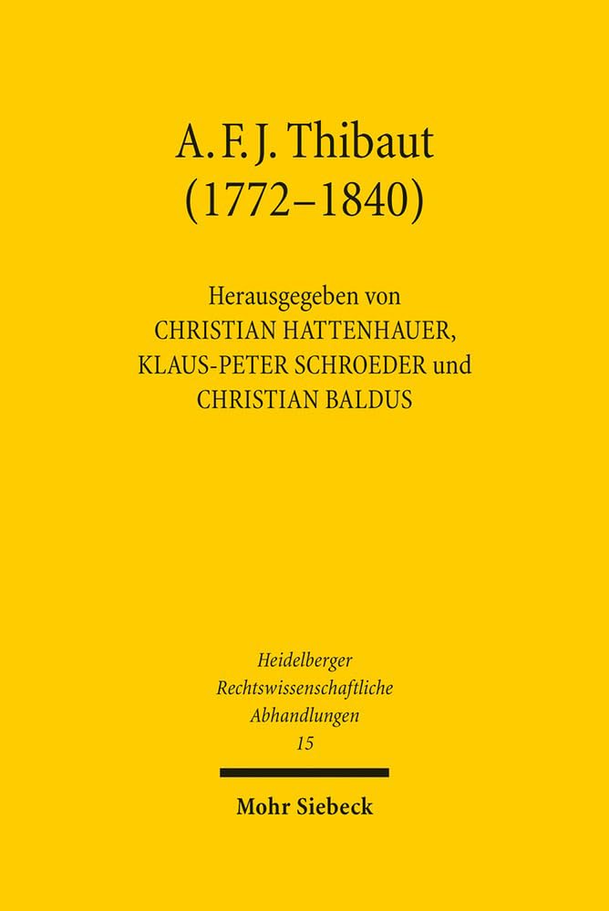 Anton Friedrich Justus Thibaut (1772-1840): Bürger und Gelehrter (Heidelberger Rechtswissenschaftliche Abhandlungen, Band 15) Law