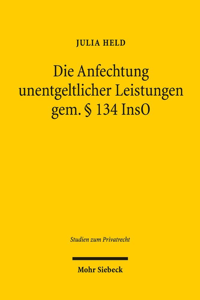Die Anfechtung unentgeltlicher Leistungen gem. § 134 InsO (Studien zum Privatrecht, Band 60) Law