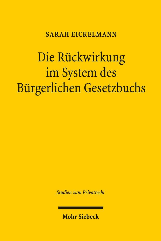Die Rückwirkung im System des Bürgerlichen Gesetzbuchs (Studien zum Privatrecht, Band 65) Law