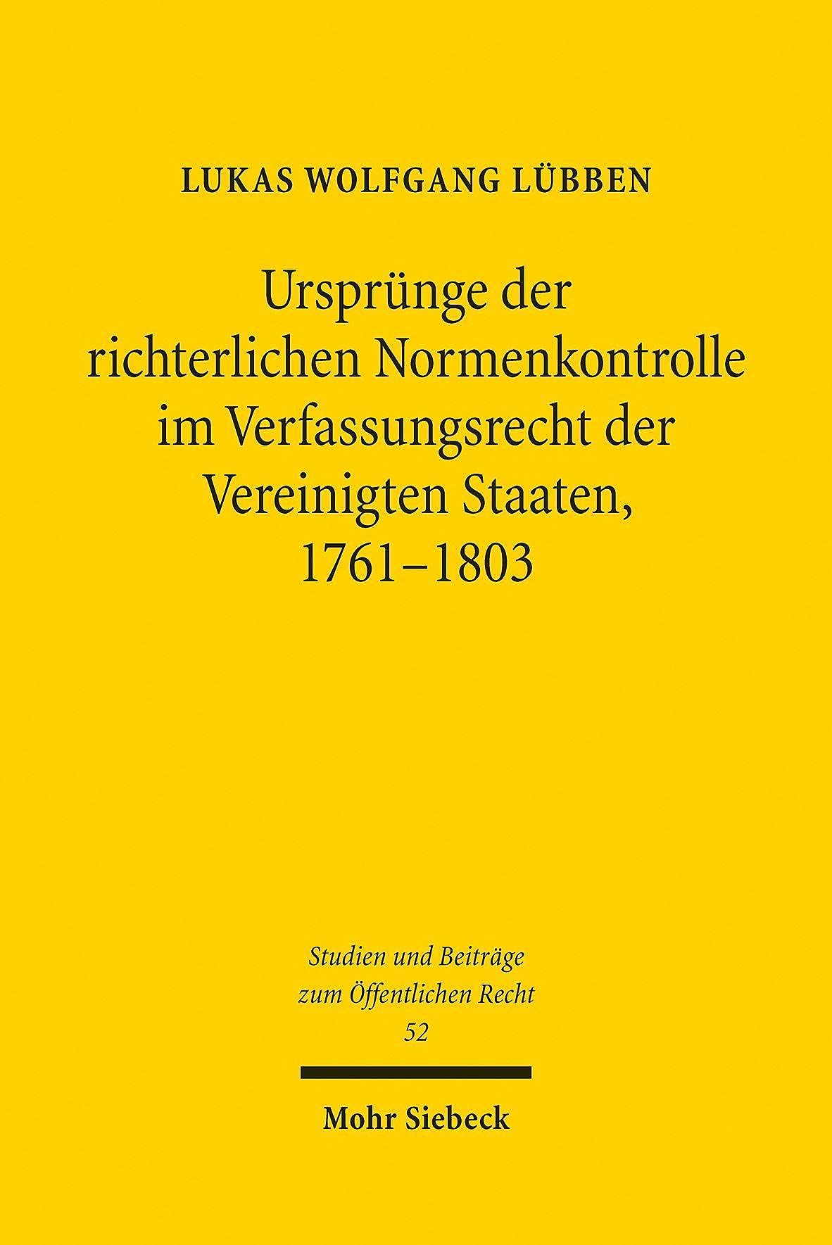 Ursprünge der richterlichen Normenkontrolle im Verfassungsrecht der Vereinigten Staaten, 1761-1803 (Studien und Beiträge zum Öffentlichen Recht, Band 52) Law