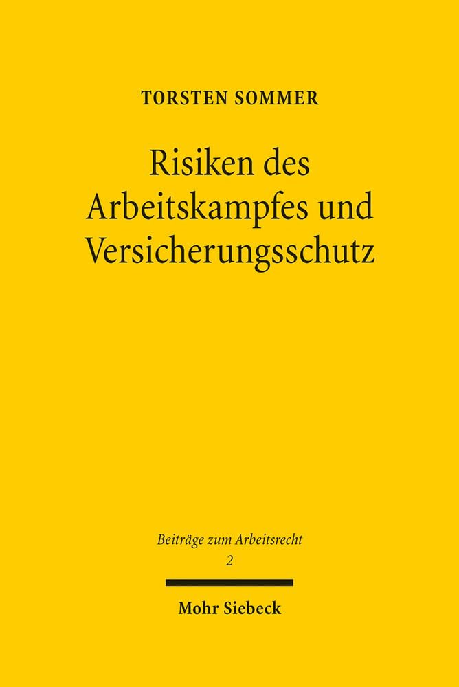 Risiken des Arbeitskampfes und Versicherungsschutz: Grundlagen einer Streikversicherung moderner Prägung (Beiträge zum Arbeitsrecht, Band 2) Law