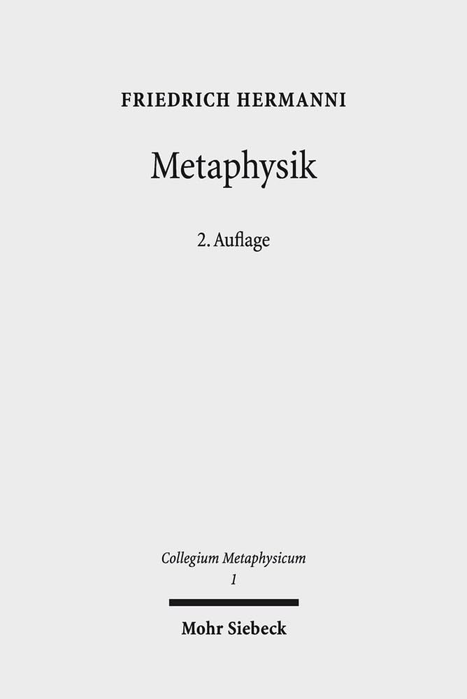 Metaphysik: Versuche über letzte Fragen (Collegium Metaphysicum, Band 1) Philosophy