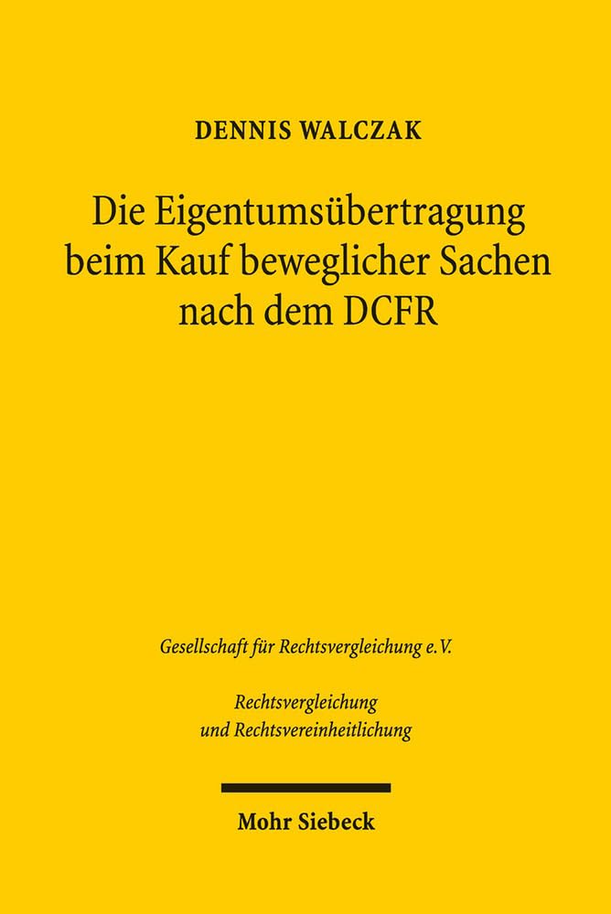 Die Eigentumsübertragung beim Kauf beweglicher Sachen nach dem DCFR: Ein Beitrag zur Rechtsvergleichung und Rechtsvereinheitlichung Law