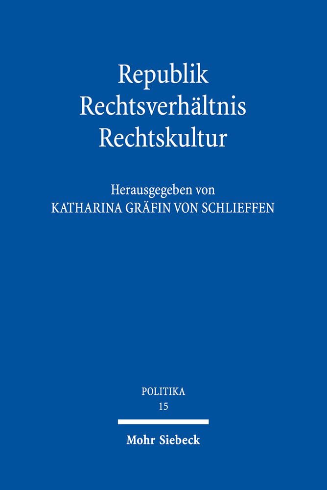 Republik - Rechtsverhältnis - Rechtskultur (POLITIKA, Band 15) Law